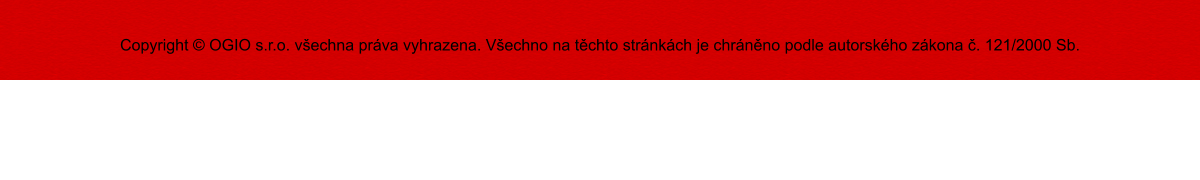 Copyright � OGIO s.r.o. v�echna pr�va vyhrazena. V�echno na t�chto str�nk�ch je chr�n�no podle autorsk�ho z�kona �. 121/2000 Sb.